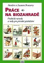 Práce na biozahradě - Praktické návody a rady pro přírodní pěstitele