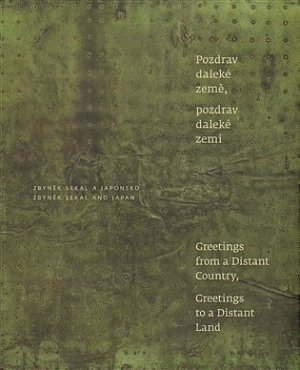 Zbyněk Sekal a Japonsko - Pozdrav daleké země, pozdrav daleké zemi / Greetings from a Distant Country, Greetings to a Distant Land
