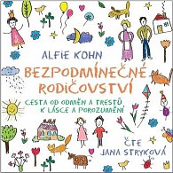 Bezpodmínečné rodičovství - Cesta od odměn a trestů k lásce a porozumění - CDmp3 (Čte Jana Stryková)