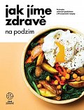 Jak jíme zdravě na podzim: Průvodce zdravým podzimem s 94 sezónními recepty