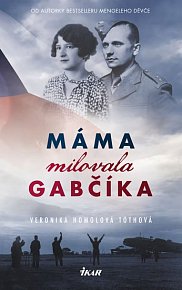 Máma milovala Gabčíka (a ještě Alenku a Československo)