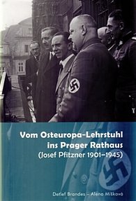 Vom Osteuropa - Lehrstuhl ins Prager Rathaus - Josef Pfitzner 1901-1945 (německy)