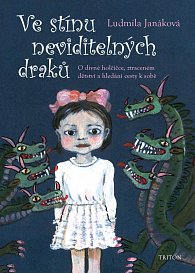 Ve stínu neviditelných draků - O divné holčičce, ztraceném dětství a hledání cesty k sobě