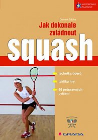 Jak dokonale zvládnout squash - technika úderů, taktika hry,36 průpravných cvičení