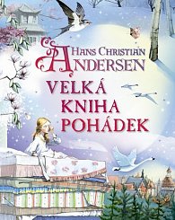 Hans Christian Andersen - Velká kniha pohádek