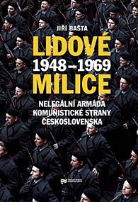 Lidové milice - Nelegální armáda Komunistické strany Československa 1948–1969