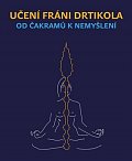 Učení Fráni Drtikola - Od čakramů k nemyšlení