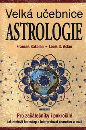 Velká učebnice astrologie pro začátečníky i pokročilé - Jak zhotovit horoskop a interpretovat charakter a osud