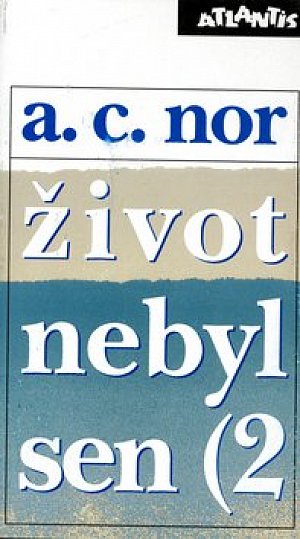 Život nebyl sen 1 - Záznam o životě českého spisovatele