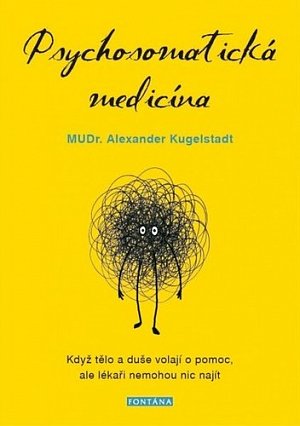 Psychosomatická medicína - Když tělo a duše volají o pomoc, ale lékaři nemohou nic najít