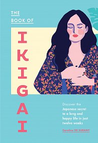 The Book of Ikigai: Discover the Japanese secret to a long and happy life in just twelve weeks
