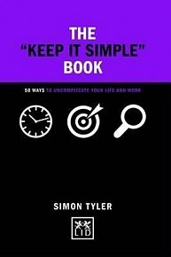 The Keep it Simple Book : 50 Ways to Uncomplicate Your Life and Work