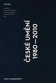 České umění 1980–2010 - Texty a dokumenty