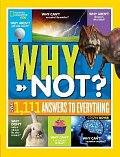 National Geographic Kids Why Not?: Over 1,111 Answers to Everything