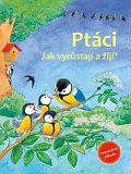 Ptáci - Jak vyrůstají a žijí?