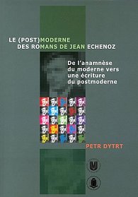 Le (post)moderne des romans de Jean Echenoz: De l’anamnese du moderne vers une écriture du postmoderne