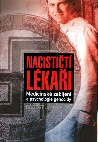 Nacističtí lékaři - Medicínské zabíjení a psychologie genocidy
