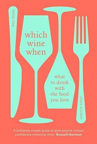 Which Wine When: What to drink with the food you love