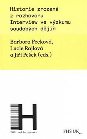 Historie zrozená z rozhovoru - Interview ve výzkumu soudobých dějin