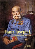 Franz Joseph I. - Ein Kaiser in Wort und Bild