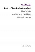 Smrt ve filosofické antropologii - Max Scheler - Paul Ludwig Landsberg - Helmuth Plessner