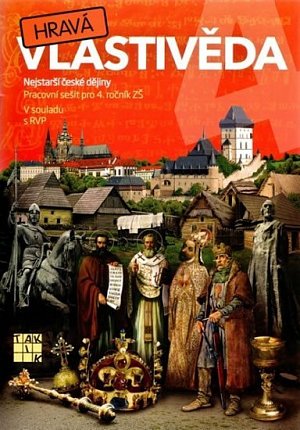 Hravá vlastivěda 4 - Nejstarší české dějiny - pracovní sešit, 1.  vydání