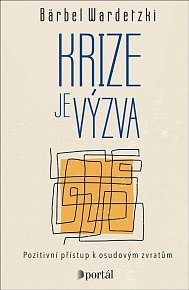 Krize je výzva - Pozitivní přístup k osudovým zvratům