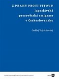 Z Prahy proti Titovi! - Jugoslávská prosovětská emigrace v Československu