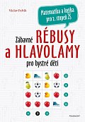 Zábavné rébusy a hlavolamy pro bystré děti - Matematika a logika pro 2.stupeň ZŠ