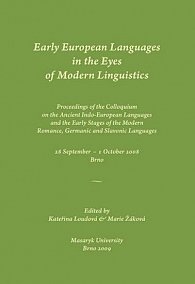 Early European Languages in the Eyes of Modern Linguistics: Proceedings of the Colloquium on the Ancient Indo-European Languages and the Early Stages of the Modern Romance, Germanic and Slavonic Languages. 28 September – 1 October 2008, Brno