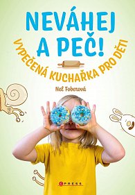 Neváhej a peč! - Vypečená kuchařka pro děti