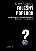 Falešný poplach - Proč nás klimatická panika stojí tisíce miliard, škodí chudým a planetě nepomáhá