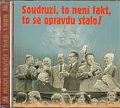 Soudruzi, to není fakt, to se opravdu - CD