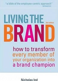 Living the Brand : How to Transform Every Member of Your Organization into a Brand Champion