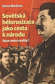 Sovětská bělorusizace jako cesta k národu - Iluze nebo realita?