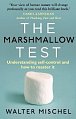 The Marshmallow Test : Understanding Self-control and How To Master It