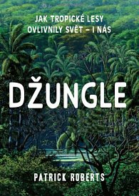 Džungle - Jak tropické lesy ovlivnily svět - i nás