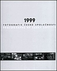 1999 - Fotografie české společnosti. Photographs of Czech Society