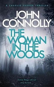 The Woman in the Woods : A Charlie Parker Thriller: 16. From the No. 1 Bestselling Author of A Game of Ghosts