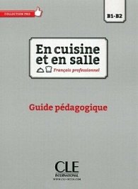 En cuisine et en salle B1-B2 Livre du professeur