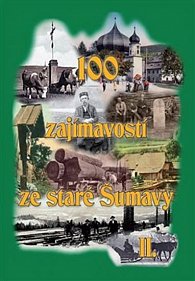 100 zajímavostí ze staré Šumavy II. - Od Nýrska do Prachatic