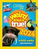 Weird but true! 2024: wild and wacky facts & photos! (National Geographic Kids)