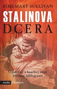 Stalinova dcera - Vyjímečný a bouřlivý život Světlany Allilujevové