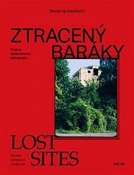 Ztracený baráky - Krajina kladenského industriálu / Lost sites - Kladno industrial landscape