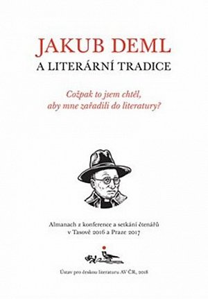 Jakub Deml a literární tradice - Cožpak to jsem chtěl, aby mne zařadili do literatury?