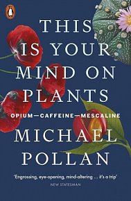 This Is Your Mind On Plants : Opium-Caffeine-Mescaline