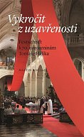 Vykročit z uzavřenosti - Festschrift k 70. narozeninám Tomáše Halíka