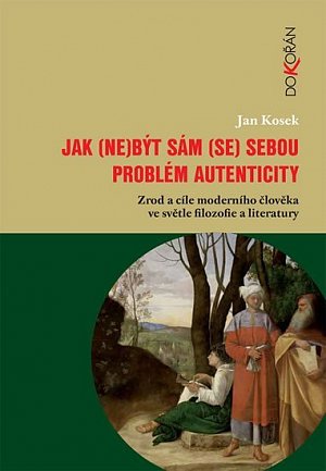 Jak (ne)být sám (se) sebou - Problém autenticity