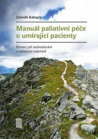 Manuál paliativní péče o umírající pacienty - Pomoc při rozhodování v paliativní nejistotě, 1.  vydání