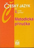 Český jazyk pro 4.ročník gymnázií - Metodická příručka